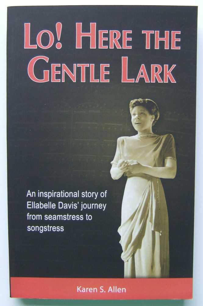 Image for Lo! Here the Gentle Lark: An Inspirational Story of Ellabelle Davis' Journey from Seamtress to Songstress