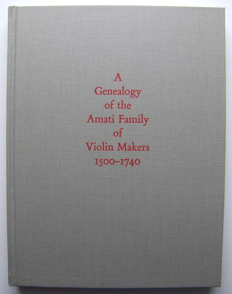 Image for A Genealogy of the Amati Family of Violin Makers, 1500-1740