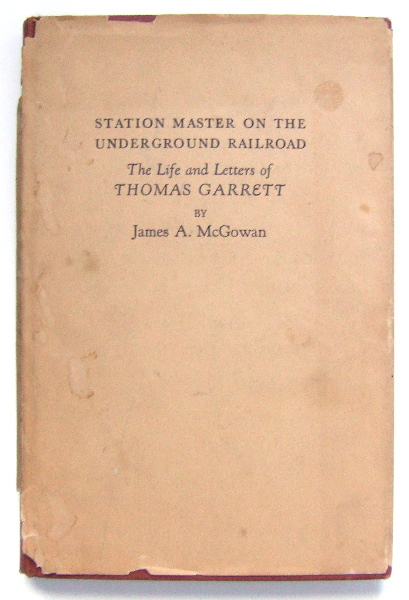 Station Master on the Underground Railroad: The Life and Letters of Thomas Garrett